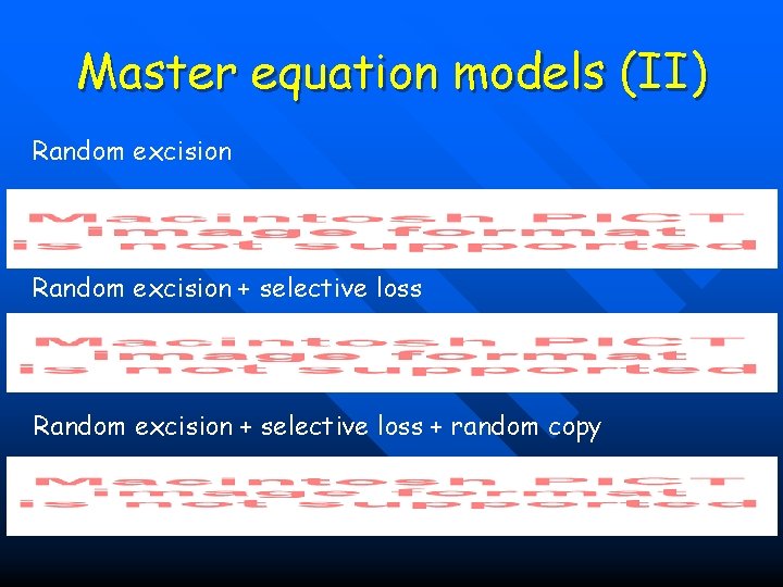Master equation models (II) Random excision + selective loss + random copy 