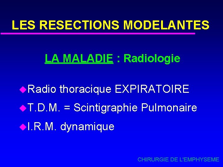 LES RESECTIONS MODELANTES LA MALADIE : Radiologie u. Radio thoracique EXPIRATOIRE u. T. D.