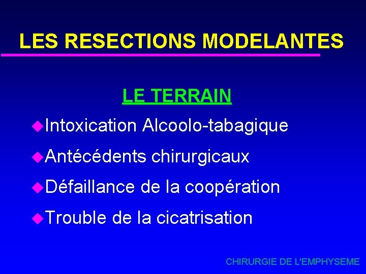 LES RESECTIONS MODELANTES LE TERRAIN u. Intoxication Alcoolo-tabagique u. Antécédents u. Défaillance u. Trouble