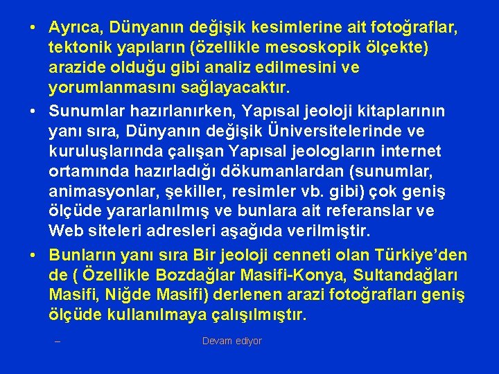  • Ayrıca, Dünyanın değişik kesimlerine ait fotoğraflar, tektonik yapıların (özellikle mesoskopik ölçekte) arazide