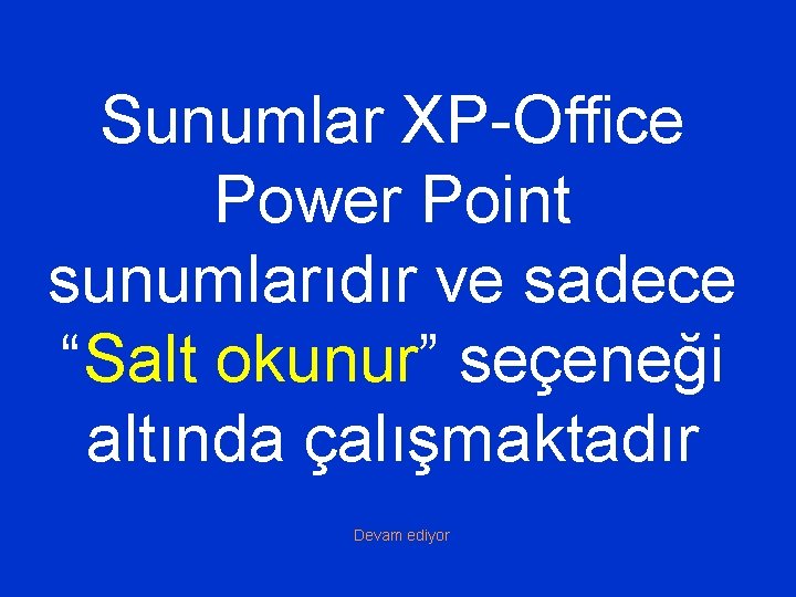 Sunumlar XP-Office Power Point sunumlarıdır ve sadece “Salt okunur” seçeneği altında çalışmaktadır Devam ediyor