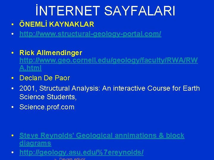 İNTERNET SAYFALARI • ÖNEMLİ KAYNAKLAR • http: //www. structural-geology-portal. com/ • Rick Allmendinger http: