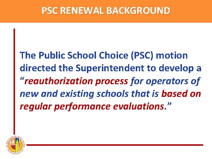 PSC RENEWAL BACKGROUND The Public School Choice (PSC) motion directed the Superintendent to develop