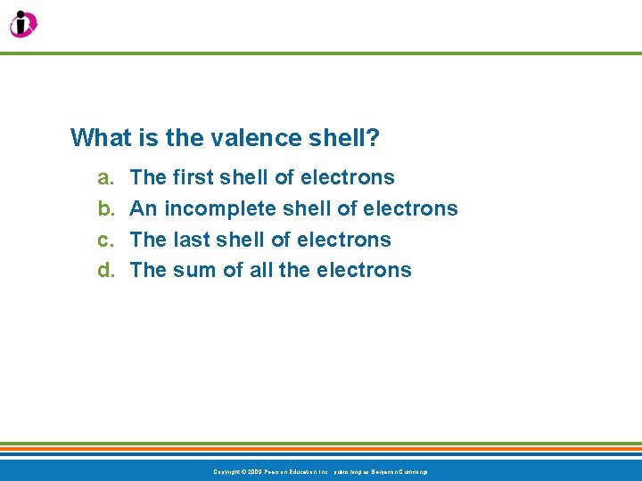 What is the valence shell? a. b. c. d. The first shell of electrons