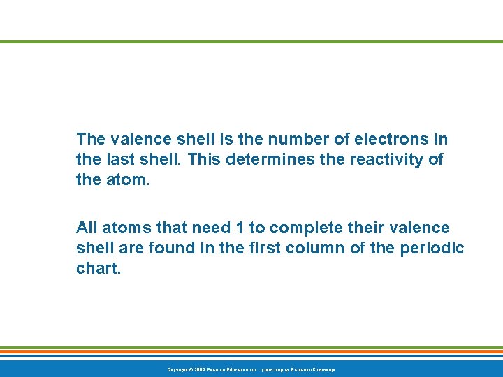 The valence shell is the number of electrons in the last shell. This determines