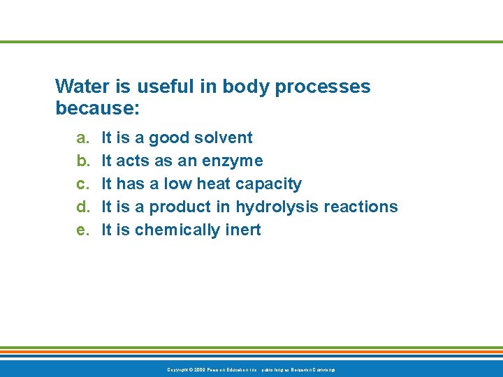 Water is useful in body processes because: a. b. c. d. e. It is