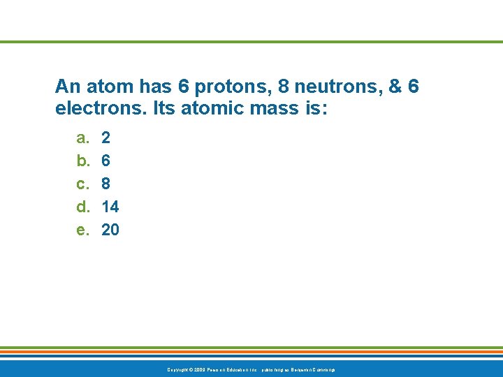 An atom has 6 protons, 8 neutrons, & 6 electrons. Its atomic mass is: