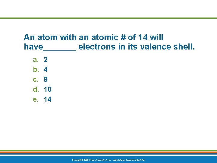 An atom with an atomic # of 14 will have_______ electrons in its valence