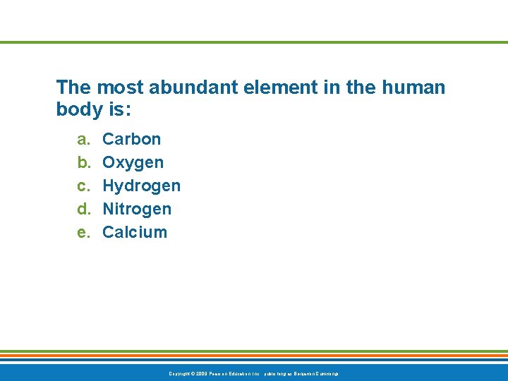 The most abundant element in the human body is: a. b. c. d. e.