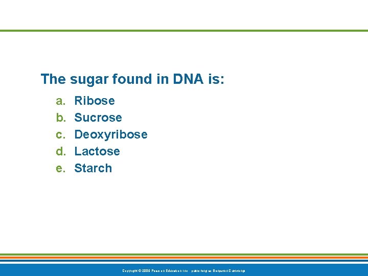 The sugar found in DNA is: a. b. c. d. e. Ribose Sucrose Deoxyribose