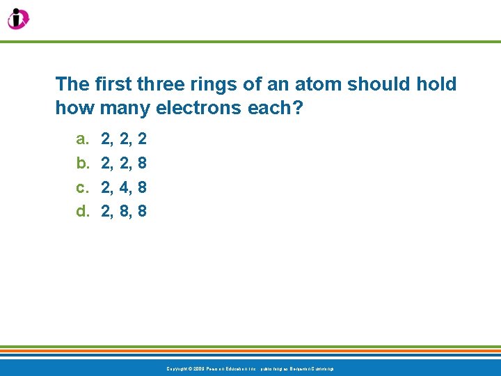 The first three rings of an atom should how many electrons each? a. b.