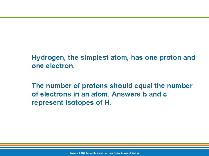Hydrogen, the simplest atom, has one proton and one electron. The number of protons