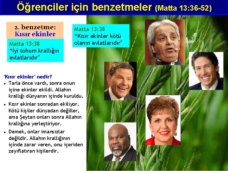 Öğrenciler için benzetmeler (Matta 13: 36 -52) 2. benzetme: Kısır ekinler Matta 13: 38