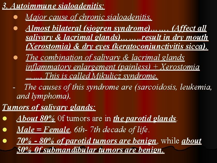 3. Autoimmune sialoadenitis: l Major cause of chronic sialoadenitis. l Almost bilateral (sjogren syndrome)…….
