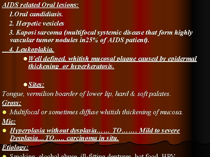 AIDS related Oral lesions: 1. Oral candidiasis. 2. Herpetic vesicles 3. Kaposi sarcoma (multifocal