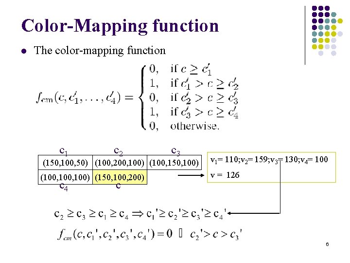 Color-Mapping function l The color-mapping function c 1 c 2 c 3 (150, 100,