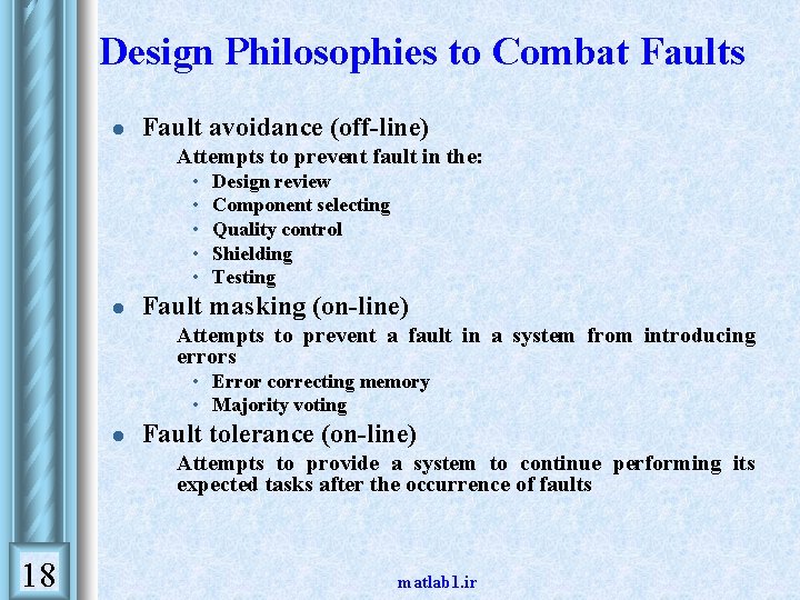 Design Philosophies to Combat Faults l Fault avoidance (off-line) • Attempts to prevent fault Design Philosophies to Combat Faults l Fault avoidance (off-line) • Attempts to prevent fault