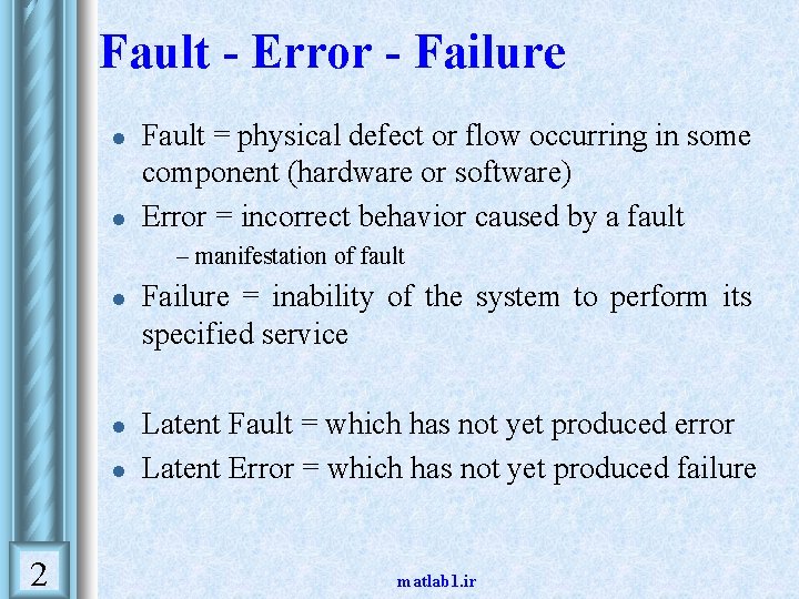 Fault - Error - Failure l l Fault = physical defect or flow occurring Fault - Error - Failure l l Fault = physical defect or flow occurring