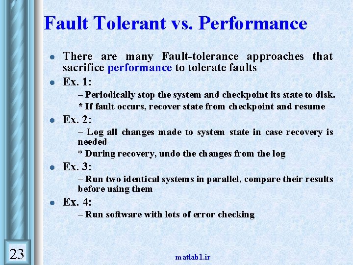 Fault Tolerant vs. Performance l l There are many Fault-tolerance approaches that sacrifice performance Fault Tolerant vs. Performance l l There are many Fault-tolerance approaches that sacrifice performance