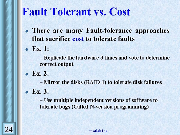 Fault Tolerant vs. Cost l l There are many Fault-tolerance approaches that sacrifice cost Fault Tolerant vs. Cost l l There are many Fault-tolerance approaches that sacrifice cost
