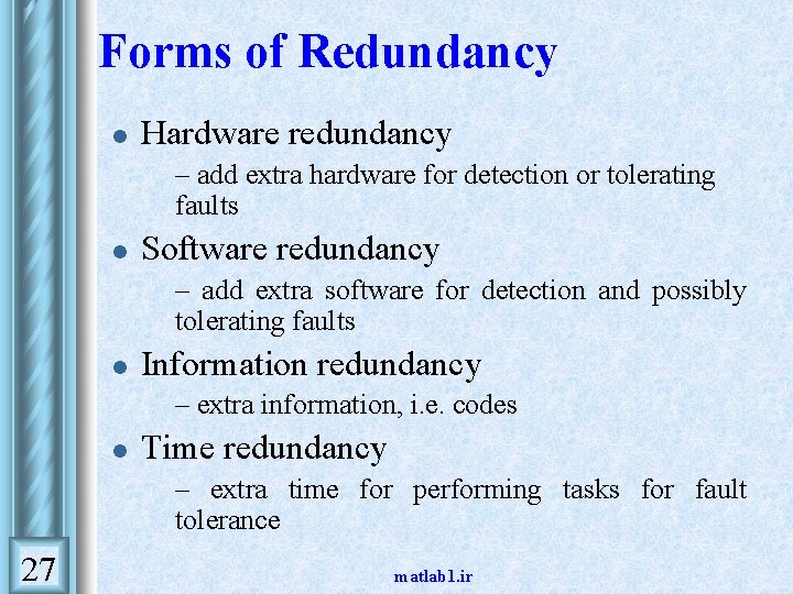Forms of Redundancy l Hardware redundancy • l Software redundancy • l – extra Forms of Redundancy l Hardware redundancy • l Software redundancy • l – extra
