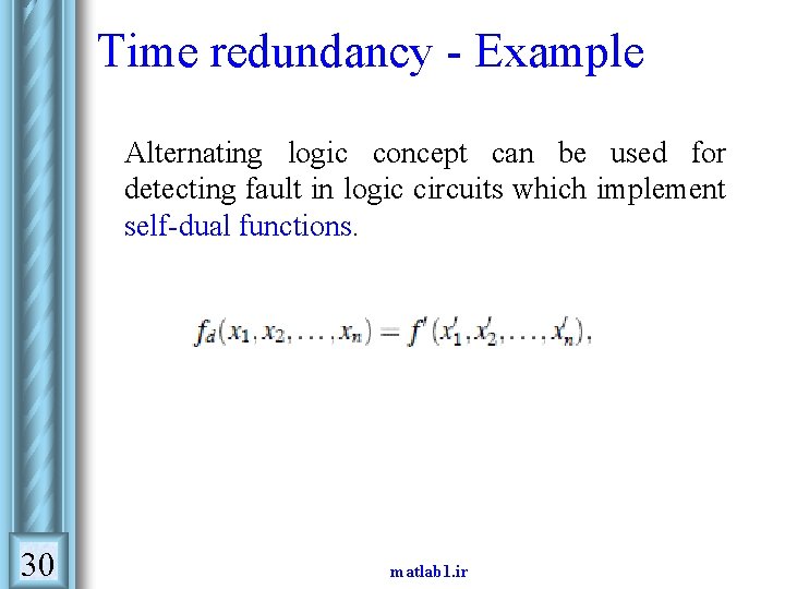 Time redundancy - Example Alternating logic concept can be used for detecting fault in Time redundancy - Example Alternating logic concept can be used for detecting fault in