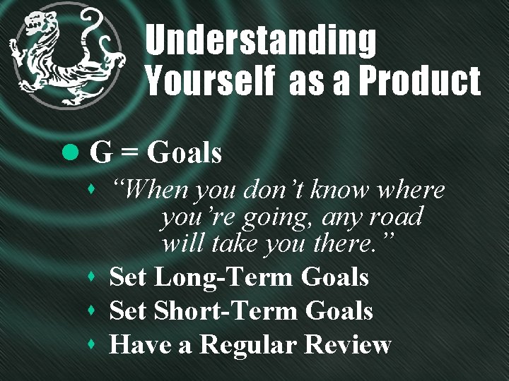 Understanding Yourself as a Product l G = Goals s “When you don’t know