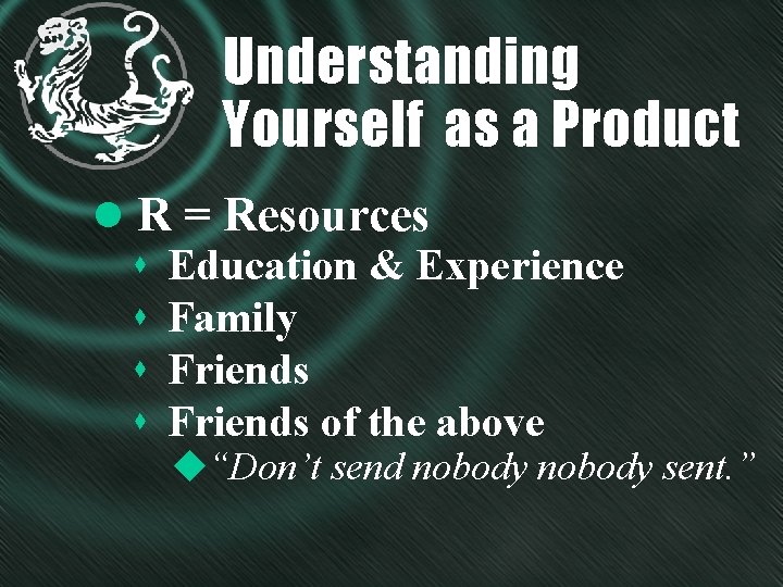Understanding Yourself as a Product l R = Resources s Education & Experience s