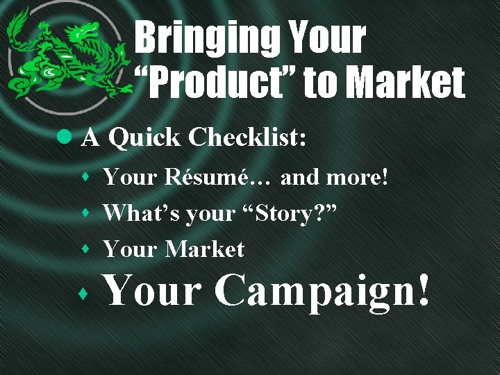 Bringing Your “Product” to Market l A Quick Checklist: s Your Résumé… and more!