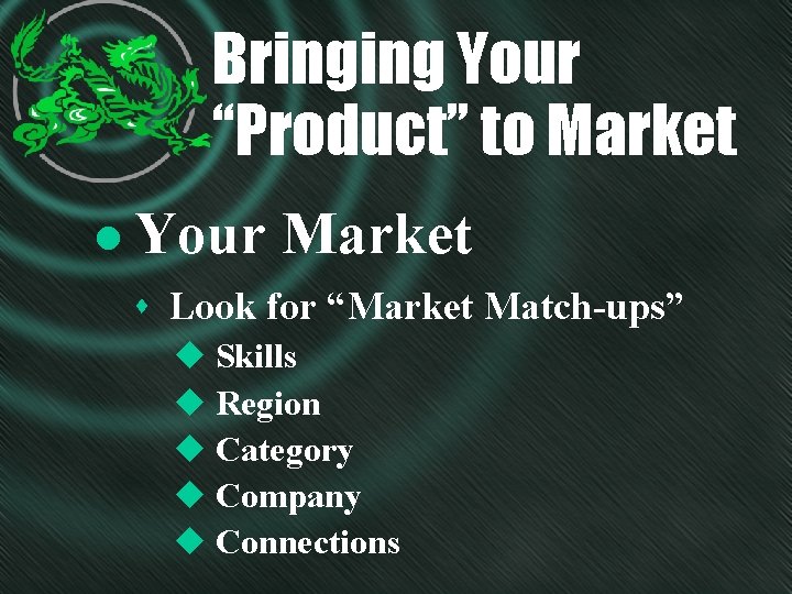 Bringing Your “Product” to Market l Your Market s Look for “Market Match-ups” u