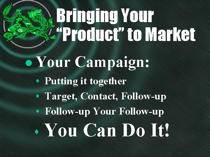 Bringing Your “Product” to Market l Your Campaign: s Putting it together s Target,