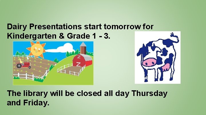 Dairy Presentations start tomorrow for Kindergarten & Grade 1 - 3. The library will