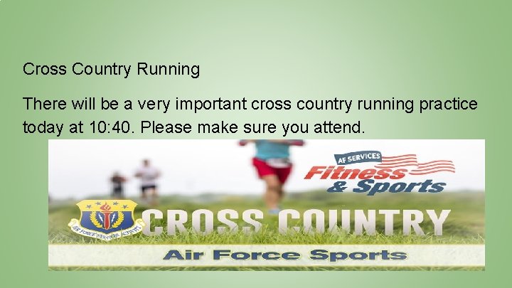 Cross Country Running There will be a very important cross country running practice today