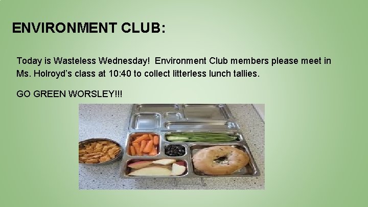 ENVIRONMENT CLUB: Today is Wasteless Wednesday! Environment Club members please meet in Ms. Holroyd’s