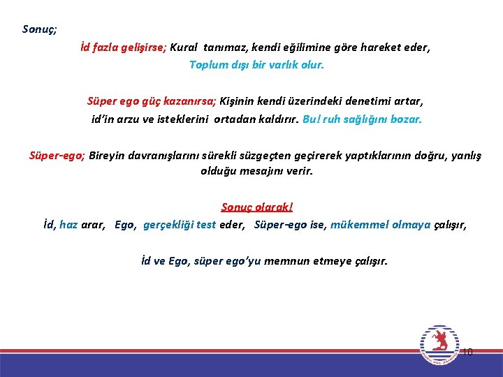 Sonuç; İd fazla gelişirse; Kural tanımaz, kendi eğilimine göre hareket eder, Toplum dışı bir