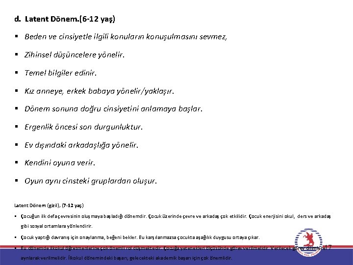 d. Latent Dönem. (6 -12 yaş) § Beden ve cinsiyetle ilgili konuların konuşulmasını sevmez,