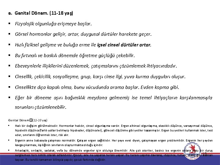 e. Genital Dönem. (11 -18 yaş) § Fizyolojik olgunluğa erişmeye başlar. § Görsel hormonlar