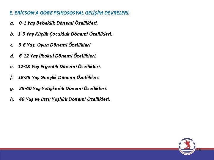 E. ERİCSON’A GÖRE PSİKOSOSYAL GELİŞİM DEVRELERİ. a. 0 -1 Yaş Bebeklik Dönemi Özellikleri. b.