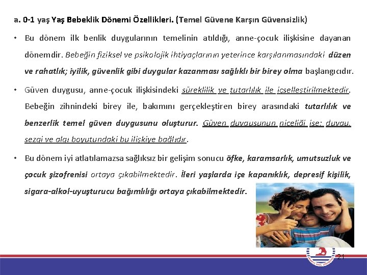 a. 0 -1 yaş Yaş Bebeklik Dönemi Özellikleri. (Temel Güvene Karşın Güvensizlik) • Bu