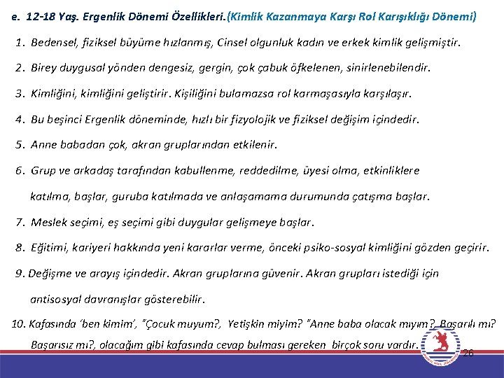 e. 12 -18 Yaş. Ergenlik Dönemi Özellikleri. (Kimlik Kazanmaya Karşı Rol Karışıklığı Dönemi) 1.