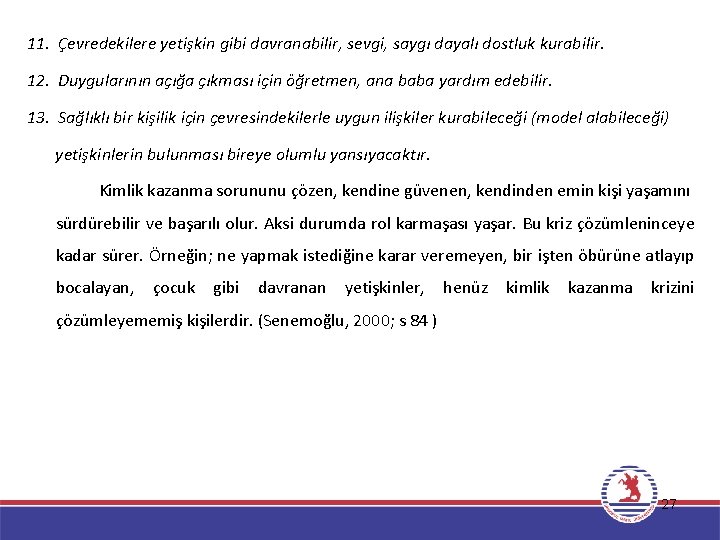 11. Çevredekilere yetişkin gibi davranabilir, sevgi, saygı dayalı dostluk kurabilir. 12. Duygularının açığa çıkması