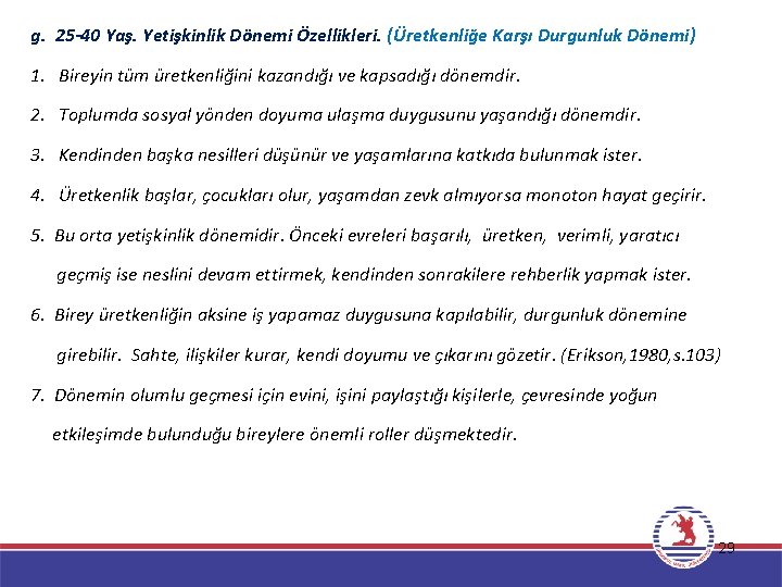 g. 25 -40 Yaş. Yetişkinlik Dönemi Özellikleri. (Üretkenliğe Karşı Durgunluk Dönemi) 1. Bireyin tüm