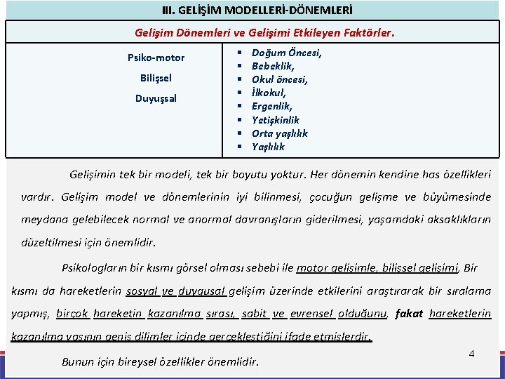 III. GELİŞİM MODELLERİ-DÖNEMLERİ Gelişim Dönemleri ve Gelişimi Etkileyen Faktörler. Psiko-motor Bilişsel Duyuşsal § §