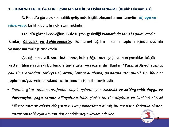 1. SIGMUND FREUD’A GÖRE PSİKOANALİTİK GELİŞİM KURAMI. (Kişilik Oluşumları) S. Freud’a göre psikoanalitik gelişimde