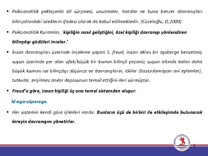 § Psikoanalitik yaklaşımla dil sürçmesi, unutmalar, hatalar ve buna benzer davranışları bilinçaltındaki isteklerin ifadesi