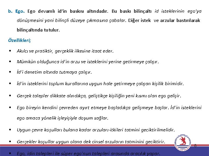 b. Ego devamlı id’in baskısı altındadır. Bu baskı bilinçaltı id isteklerinin ego’ya dönüşmesini yani