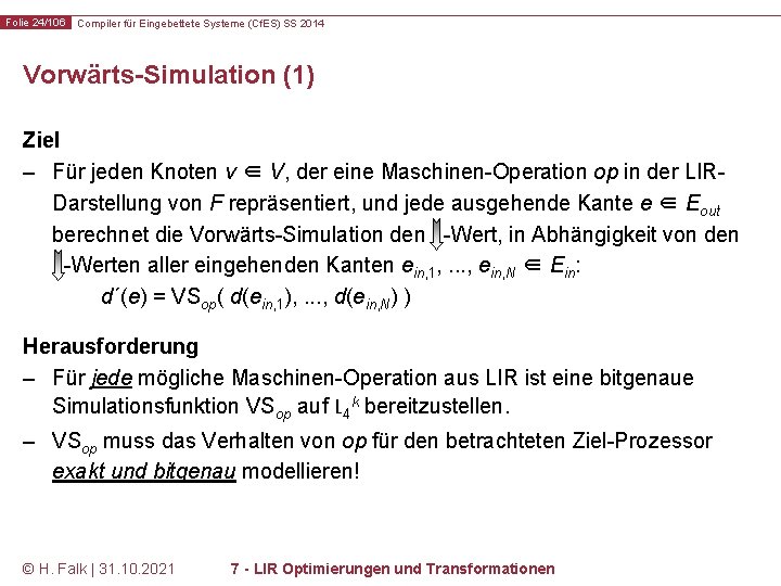 Folie 24/106 Compiler für Eingebettete Systeme (Cf. ES) SS 2014 Vorwärts-Simulation (1) Ziel –