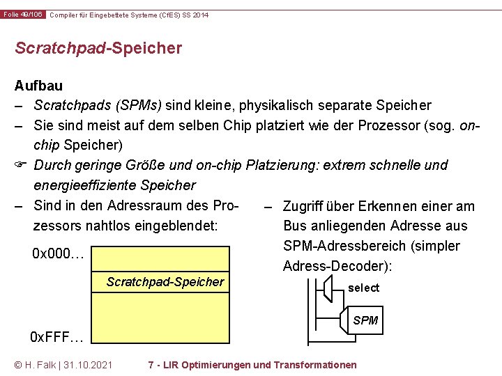 Folie 49/106 Compiler für Eingebettete Systeme (Cf. ES) SS 2014 Scratchpad-Speicher Aufbau – Scratchpads