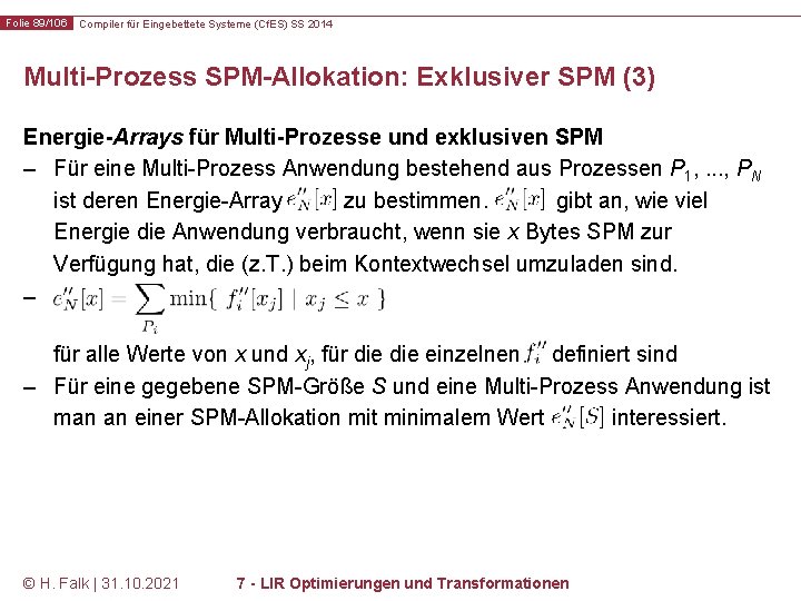 Folie 89/106 Compiler für Eingebettete Systeme (Cf. ES) SS 2014 Multi-Prozess SPM-Allokation: Exklusiver SPM