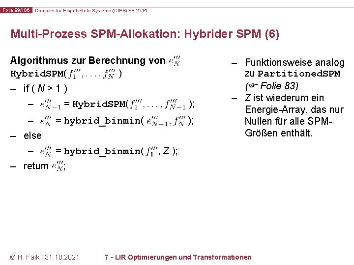 Folie 99/106 Compiler für Eingebettete Systeme (Cf. ES) SS 2014 Multi-Prozess SPM-Allokation: Hybrider SPM